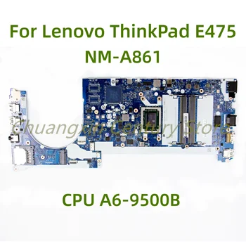 Sobib Lenovo ThinkPad E475 sülearvuti emaplaadi NM-A861 koos CPU A6-9500B 100% Testitud Täielikult Töö